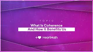 What is Heart Coherence and Why It Matters