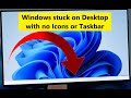 How To Fix Windows stuck on Desktop with no Icons or Taskbar