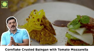 Cornflake Crusted Baingan with Tomato Mozzarella Recipe with Chef Gautam Mehrishi