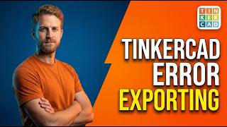 Tinkercad Error Exporting (Easy Guide)