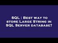 SQL : Best way to store Large String in SQL Server database?