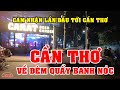 DÂN SÀI GÒN LẦN ĐẦU TIÊN ĐẶT CHÂN tới CẦN THƠ - QUÁN BAR GÁI NHẢY QUẨY BANH NÓC