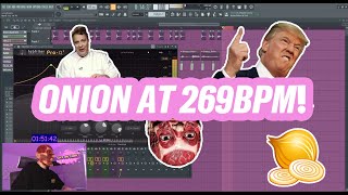 WE MADE A 269BPM ONION REMIX