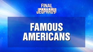 Famous Americans | Final Jeopardy! | JEOPARDY!