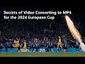 Secrets of Video Converting to MP4 for the 2024 European Cup -- Convert Any Video Free