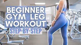 STEP BY STEP Beginner Gym Leg Workout