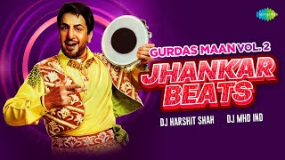 Jhankar Beats Gurdas Maan Special Vol - 2 | DJ Harshit Shah |  DJ Mhd Ind | Punjabi Hit Songs