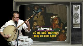 Hát Văn Cổ || Cô Bé Suối Ngang || Vũ Ngọc Châu Hồng Tĩnh Chén