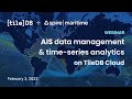 AIS data management & time-series analytics on TileDB Cloud