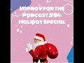 improv for the podcast 84 holiday special