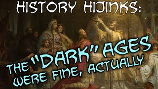 The "Dark" Ages were fine, actually — History Hijinks