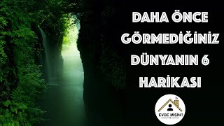 DAHA ÖNCE GÖRMEDİĞİNİZ DÜNYANIN 6 HARİKASI