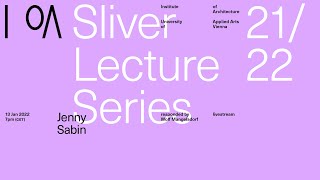 IoA Sliver Lectures "Research Cultures" WS 2021/2022 - Jenny Sabin