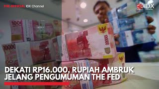 Dekati Rp16.000, Rupiah Ambruk Jelang Pengumuman The Fed | IDX CHANNEL