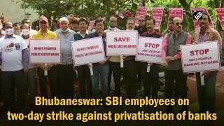 Bhubaneswar: SBI employees on two-day strike against privatisation of banks