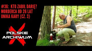 Polskie Archiwum X #36:  Kto zamordował Darię? Morderca od 26 lat unika kary (cz. 3)