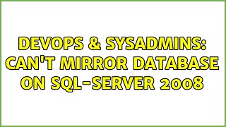DevOps & SysAdmins: Can't Mirror Database on Sql-Server 2008