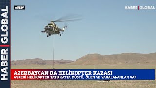 Azerbaycan'da Askeri Helikopter Düştü! Ölü ve Yaralılar Var