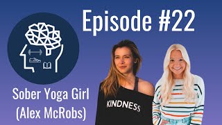 The Sober Curious Movement, Teetotaling, \u0026 Yoga With Sober Yoga Girl (Alex McRobs) | Podcast #22