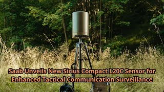 Saab Unveils New Sirius Compact L20C Sensor for Enhanced Tactical Communication Surveillance