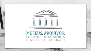 [DOCUMENTÁRIO] Museus, Arquivos: Lugares de Memória do Espaço Urbano