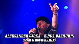 Aleksander Gjoka - E Dua Dashurine (Mar G Rock Remix) [Lyrics]