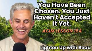 You Have Been Chosen. You Just Haven't Accepted It Yet. | A Course in Miracles Lesson 154