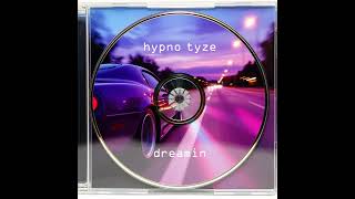 HYPNO TYZE - Dreamin