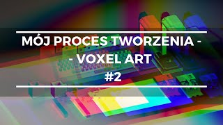 Mój proces tworzenia, czyli ten jedyny prawidłowy - Voxel Art #02