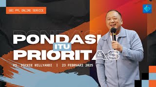 Pondasi Itu Prioritas | Ps. Dickie Willyandi | Ibadah Online GBI PPL 23 Februari 2025