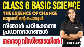 Class 6 Basic Science | The Essence of Change നിങ്ങൾ പഠിക്കേണ്ട പ്രധാനഭാഗങ്ങൾ ഒരൊറ്റ വിഡിയോയിൽ |