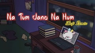 Na Tum Jaano Na hum | Lofi Remix | Lucky Ali | Bollywood Lofi