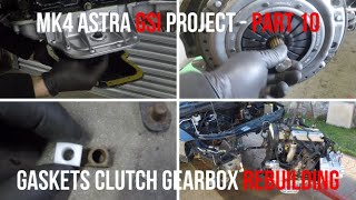 Astra GSI Project - Part 10 - Replacing Gaskets, Seals, Clutch And Preparing To Put Engine Back In!