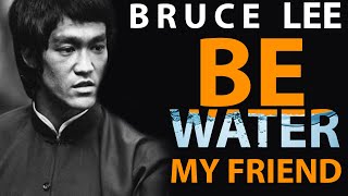 BRUCE LEE : BE LIKE WATER :BE WATER MY FRIEND : (INSPIRATIONAL AND MOTIVATIONAL VIDEO)