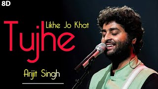Likhe Jo Khat Tujhe (8D Audio) - Arijit Singh