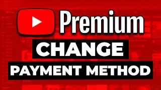 How to Change Payment Method for YouTube Premium (2025) - Full Guide