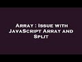 Array : Issue with JavaScript Array and Split