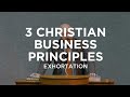 3 Christian Business Principles – Toby Sumpter | Exhortation