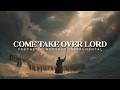 Come Take Over Lord: Powerful Prophetic Music