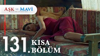 131. Bölüm | Aşk ve Mavi Kısa Bölümler