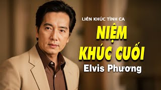 Liên khúc Niệm Khúc Cuối, Mười Năm Tình Cũ | ELVIS PHƯƠNG