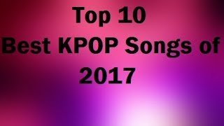 Top 10 Best KPOP songs of 2017