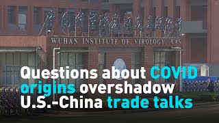 Questions about COVID origins overshadow U.S.-China trade talks