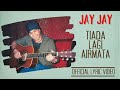 Jay Jay - Tiada Lagi Airmata (Official Lyric Video)