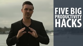 5 Big Productivity Hacks