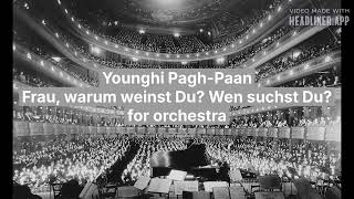 Younghi Pagh-Paan: Frau, warum weinst du? Wen suchst du? for orchestra