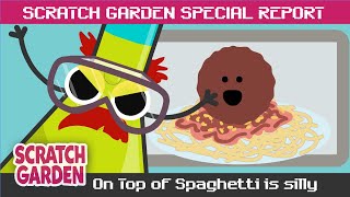 On Top of Spaghetti is Silly! | SPECIAL REPORT | Scratch Garden