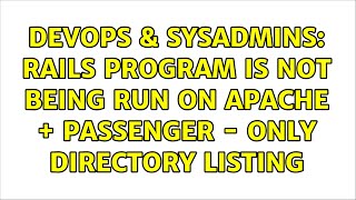 DevOps & SysAdmins: Rails program is not being run on apache + passenger - only directory listing