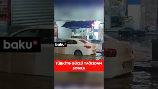 Türkiyə güclü yağışdan sonra