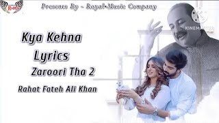 Kya Kehna - Lyrics / Zaroori Tha 2 – Rahat Fateh Ali Khan | Affan Malik & Alishba Anjum.